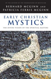 Early Christian Mystics : The Divine Vision of Spiritual Masters