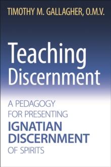 Teaching Discernment : A Pedagogy for Presenting Ignatian Discernment of Spirits