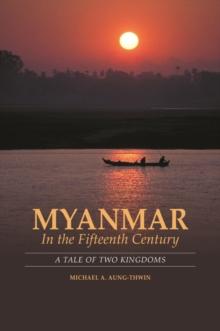 Myanmar in the Fifteenth Century : A Tale of Two Kingdoms