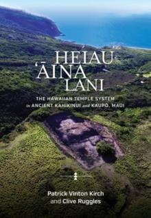 Heiau, Aina, Lani : The Hawaiian Temple System in Ancient Kahikinui and Kaupo, Maui