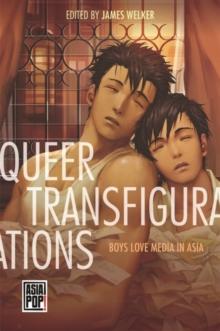 Queer Transfigurations : Boys Love Media in Asia