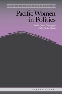 Pacific Women in Politics : Gender Quota Campaigns in the Pacific Islands