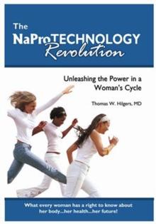 The NaPro Technology Revolution : Unleashing the Power in a Woman's Cycle