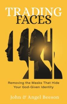 Trading Faces : Removing the Masks that Hide Your God-Given Identity