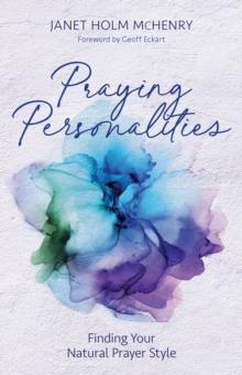 Praying Personalities : Finding Your Natural Prayer Style