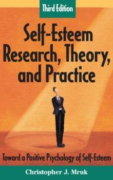 Self-Esteem Research, Theory, and Practice : Toward a Positive Psychology of Self-Esteem, Third Edition