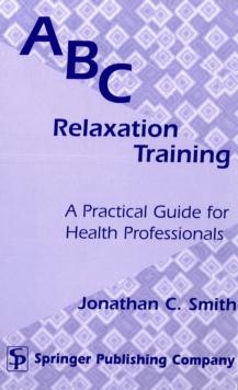 ABC Relaxation Training : A Practical Guide for Health Professionals