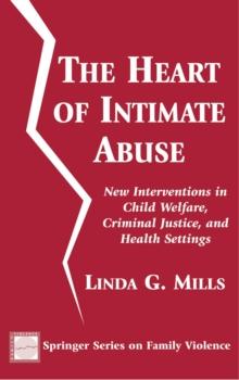 The Heart of Intimate Abuse : New Interventions in Child Welfare, Criminal Justice, and Health Settings