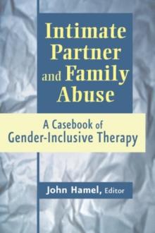 Intimate Partner and Family Abuse : A Casebook of Gender Inclusive Therapy