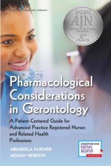 Pharmacological Considerations in Gerontology : A Patient-Centered Guide for Advanced Practice Registered Nurses and Related Health Professions