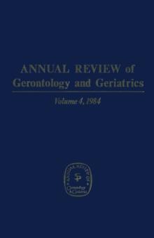 Annual Review of Gerontology and Geriatrics, Volume 4, 1984