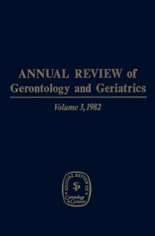 Annual Review of Gerontology and Geriatrics, Volume 3, 1982 : Clinical, Behavioral and Social Issues