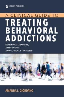 A Clinical Guide To Treating Behavioral Addictions