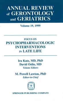 Annual Review of Gerontology and Geriatrics, Volume 19, 1999 : Focus on Psychopharmacologic Interventions in Late Life