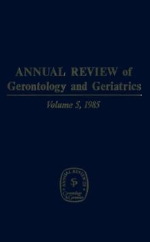 Annual Review of Gerontology and Geriatrics, Volume 5, 1985 : Social & Psychological Aspects of Aging