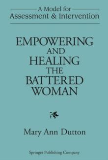 Empowering and Healing the Battered Woman : A Model for Assessment and Intervention