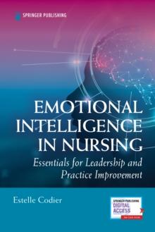 Emotional Intelligence in Nursing : Essentials for Leadership and Practice Improvement