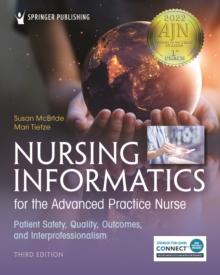 Nursing Informatics for the Advanced Practice Nurse, Third Edition : Patient Safety, Quality, Outcomes, and Interprofessionalism