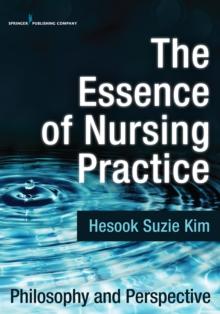 The Essence of Nursing Practice : Philosophy and Perspective