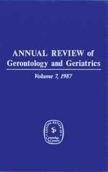 Annual Review of Gerontology and Geriatrics, Volume 7, 1987