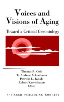 Voices and Visions of Aging : Toward a Critical Gerontology