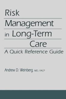 Risk Management in Long-Term Care : A Quick Reference Guide