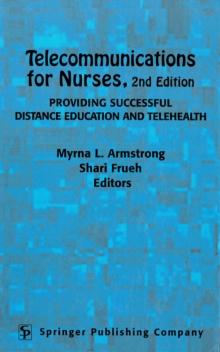 Telecommunications for Nurses : Providing Successful Distance Education and Telehealth, Second Edition