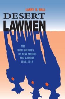 Desert Lawmen : The High Sheriffs of New Mexico and Arizona Territories, 1846-1912