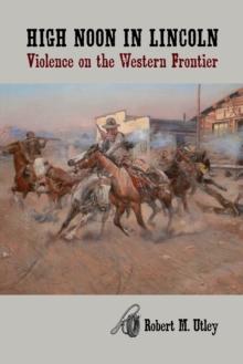 High Noon in Lincoln : Violence on the Western Frontier