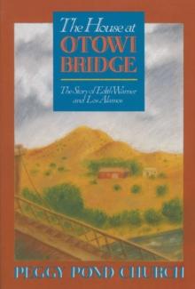 The House at Otowi Bridge : The Story of Edith Warner and Los Alamos