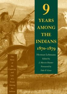 Nine Years Among the Indians, 1870-1879 : The Story of the Captivity and Life of a Texan Among the Indians