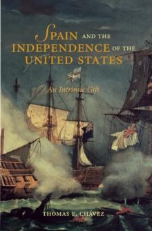 Spain and the Independence of the United States: An Intrinsic Gift : An Intrinsic Gift