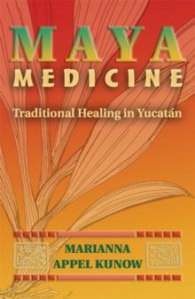 Maya Medicine : Traditional Healing in Yucatan