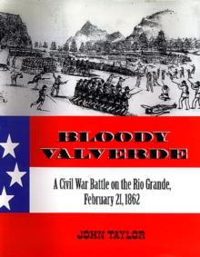 Bloody Valverde : A Civil War Battle on the Rio Grande, February 21, 1862