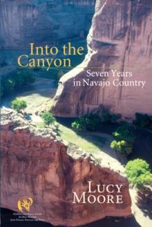 Into the Canyon : Seven Years in Navajo Country