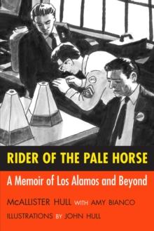 Rider of the Pale Horse : A Memoir of Los Alamos and Beyond