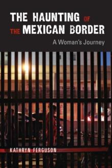 The Haunting of the Mexican Border : A Woman's Journey