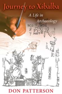 Journey to Xibalba : A Life in Archaeology