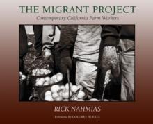 The Migrant Project : Contemporary California Farm Workers