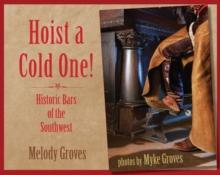 Hoist a Cold One! : Historic Bars of the Southwest