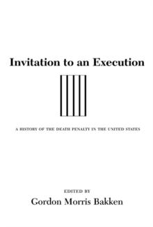 Invitation to an Execution : A History of the Death Penalty in the United States