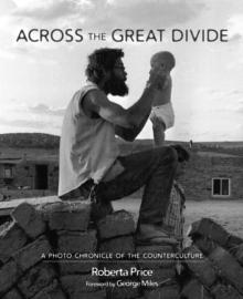 Across the Great Divide : A Photo Chronicle of the Counterculture