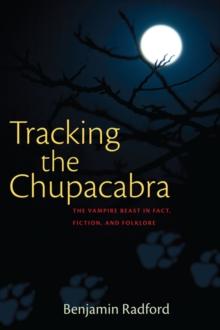 Tracking the Chupacabra : The Vampire Beast in Fact, Fiction, and Folklore