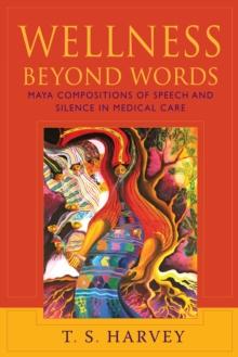 Wellness Beyond Words : Maya Compositions of Speech and Silence in Medical Care