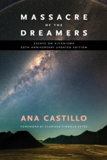 Massacre of the Dreamers : Essays on Xicanisma. 20th Anniversary Updated Edition.