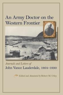 An Army Doctor on the Western Frontier : Journals and Letters of John Vance Lauderdale, 1864-1890