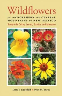 Wildflowers of the Northern and Central Mountains of New Mexico : Sangre de Cristo, Jemez, Sandia, and Manzano