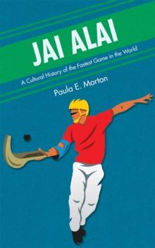 Jai Alai : A Cultural History of the Fastest Game in the World