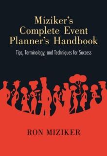 Miziker's Complete Event Planner's Handbook : Tips, Terminology, and Techniques for Success