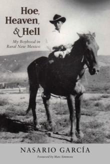 Hoe, Heaven, and Hell : My Boyhood in Rural New Mexico